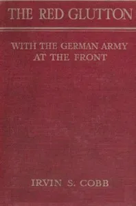 The Red Glutton: With the German Army at the Front — Irvin S. (Irvin Shrewsbury) Cobb cover