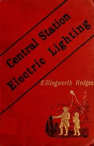 Central-Station Electric Lighting: With Notes on the Methods Used for the Distribution of Electricity — Killingworth Hedges cover