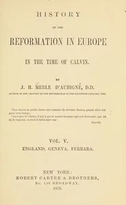 History of the Reformation in Europe in the Time of Calvin, Vol. 5 (of 8) — J. H. (Jean Henri) Merle d'Aubigné cover