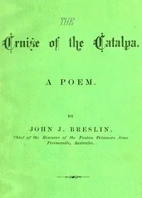 The Cruise of the Catalpa: A Poem — John (John Joseph) Breslin cover