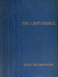 The Last Chance: A Tale of the Golden West — Rolf Boldrewood cover