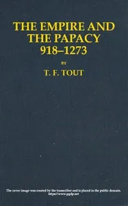 The Empire and the Papacy, 918-1273 — T. F. (Thomas Frederick) Tout cover