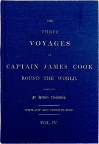 The Three Voyages of Captain Cook Round the World. Vol. IV. Being the Second of the Second Voyage. — James Cook cover