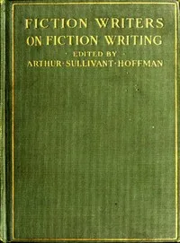 Fiction Writers on Fiction Writing: Advice, opinions and a statement of their own working methods by more than one hundred authors — Anonymous cover