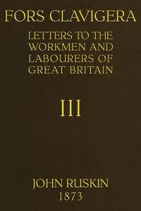 Fors Clavigera (Volume 3 of 8): Letters to the workmen and labourers of Great Britain — John Ruskin cover