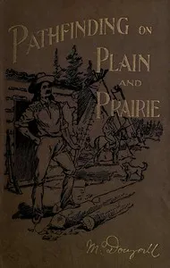 Pathfinding on Plain and Prairie: Stirring Scenes of Life in the Canadian North-west — John McDougall cover