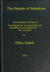 The People of Palestine: An enlarged edition of "The Peasantry of Palestine, Life, Manners and Customs of the Village" — Elihu Grant cover