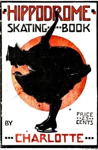Hippodrome Skating Book: Practical Illustrated Lessons in the Art of Figure Skating — Charlotte Oelschlager cover