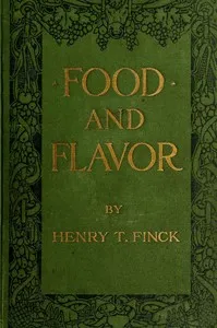 Food and Flavor: A Gastronomic Guide to Health and Good Living — Henry T. Finck cover