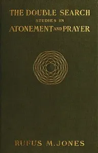 The Double Search: Studies in Atonement and Prayer — Rufus M. (Rufus Matthew) Jones cover