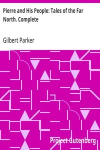 Pierre and His People: Tales of the Far North. Complete — Gilbert Parker cover
