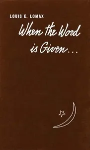 When the Word is Given...: A Report on Elijah Muhammad, Malcolm X, and the Black Muslim World — Louis E. Lomax cover