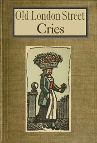 Old London Street Cries and the Cries of To-day: With Heaps of Quaint Cuts Including Hand-coloured Frontispiece — Andrew White Tuer cover