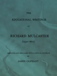 The Educational Writings of Richard Mulcaster — Richard Mulcaster cover