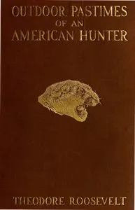 Outdoor pastimes of an American hunter — Theodore Roosevelt cover