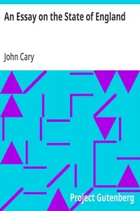 An Essay on the State of England: In Relation to Its Trade, Its Poor, and Its Taxes, for Carrying on the Present War Against France — John Cary cover