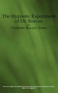 The Hypnotic Experiment of Dr. Reeves, and Other Stories — Charlotte Rosalys Jones cover