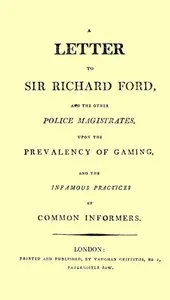 A Letter to Sir Richard Ford and the Other Police Magistrates: Upon the Prevalancy of Gaming, and the Infamous Practices of Common Informers — Robert, active 1771-1808 Holloway cover