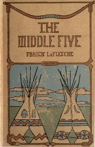 The Middle Five: Indian Boys at School — Francis La Flesche cover