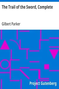 The Trail of the Sword, Complete — Gilbert Parker cover