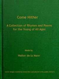 Come Hither: A Collection of Rhymes and Poems for the Young of All Ages cover