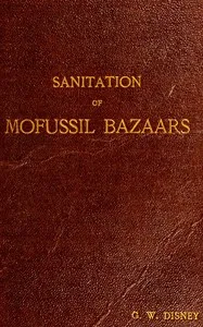 Sanitation of Mofussil Bazaars — G. W. (George William) Disney cover