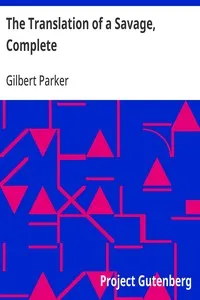 The Translation of a Savage, Complete — Gilbert Parker cover