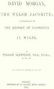 David Morgan, the Welsh Jacobite: a contribution to the history of Jacobitism in Wales — W. (William), active 1811-1841 Llewellin cover