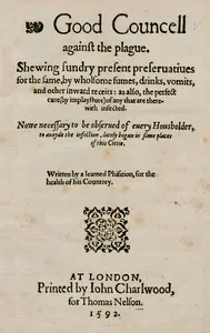 Good Councell against the plague: Shewing sundry present preseruatiues for the same, by wholsome fumes, drinks, vomits, and other inward receits: as also, the perfect cure (by implaysture) of any that are therewith infected. Now necessary to be obser — Learned phisition cover