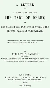 A Letter to the Right Honourable the Earl of Derby: on the cruelty and injustice of opening the Crystal Palace on the Sabbath — Benjamin Parsons cover