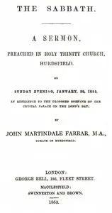 The Sabbath: a sermon preached in Holy Trinity Church, Hurdsfield, on Sunday Evening, January 30, 1853, in reference to the proposed opening of the Crystal Palace on the Lord's day — John Martindale Farrar cover