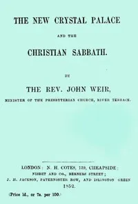 The New Crystal Palace and the Christian Sabbath — John Weir cover