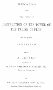 Remarks upon the proposed destruction of the tower of the Parish Church of St. John, Hampstead — George Gilbert, Sir Scott cover