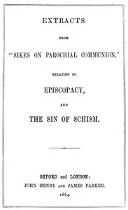 Extracts from "Sikes on Parochial Communion": relating to Episcopacy, and the sin of Schism — Thomas Sikes cover