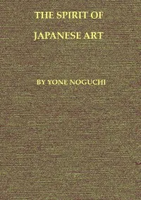The Spirit of Japanese Art — Yoné Noguchi cover