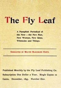 The Fly Leaf, No. 1, Vol. 1, December 1895: A Pamphlet Periodical of the New—the New Man, New Woman, New Ideas, Whimsies and Things — Various cover