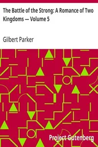 The Battle of the Strong: A Romance of Two Kingdoms — Volume 5 — Gilbert Parker cover
