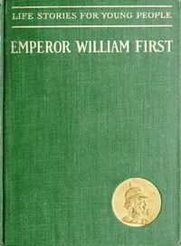 Emperor William First, the Great War and Peace Hero — A. Walter cover
