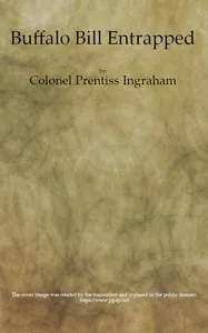 Buffalo Bill Entrapped; or, A Close Call — Prentiss Ingraham cover