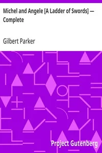 Michel and Angele [A Ladder of Swords] — Complete — Gilbert Parker cover