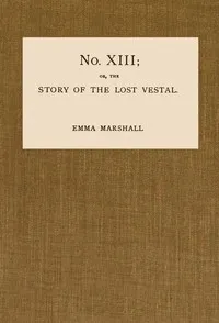 No. XIII; or, The Story of the Lost Vestal — Emma Marshall cover