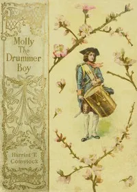Molly, the Drummer Boy: A Story of the Revolution — Harriet T. (Harriet Theresa) Comstock cover