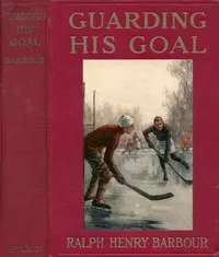 Guarding His Goal — Ralph Henry Barbour cover