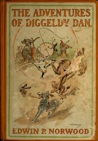 The Adventures of Diggeldy Dan — Edwin P. Norwood cover