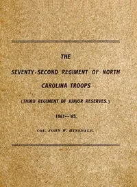History of the Seventy-Second Regiment of the North Carolina Troops in the War Between the States, 1861-'65 — John Wetmore Hinsdale cover