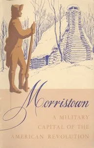 Morristown National Historical Park, a Military Capital of the American Revolution — Melvin J. Weig cover