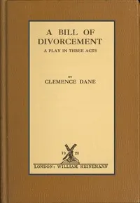 A Bill of Divorcement: A Play in Three Acts — Clemence Dane cover