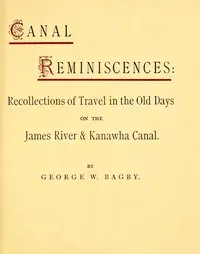 Canal Reminiscences: Recollections of Travel in the Old Days on the James River & Kanawha Canal — George William Bagby cover