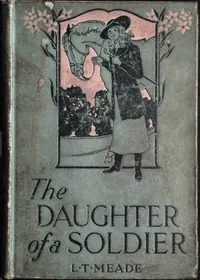 The Daughter of a Soldier: A Colleen of South Ireland — L. T. Meade cover