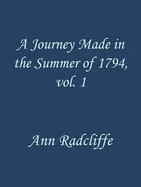 A Journey Made in the Summer of 1794, through Holland and the Western Frontier of Germany, with a Return Down the Rhine, Vol. 1 (of 2): To Which Are Added Observations during a Tour to the Lakes of Lancashire, Westmoreland, and Cumberland — Ann Ward Radcliffe cover